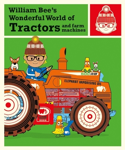 William Bee - William Bee’s Wonderful World of Tractors and Farm Machines.