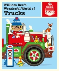 William Bee - William Bee's Wonderful World of Trucks.
