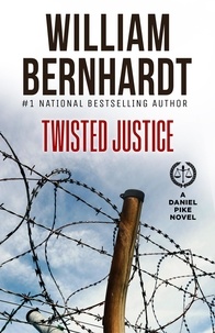  WILLIAM BERNHARDT - Twisted Justice - Daniel Pike Legal Thriller Series, #4.