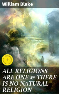 ALL RELIGIONS ARE ONE &amp; THERE IS NO NATURAL RELIGION