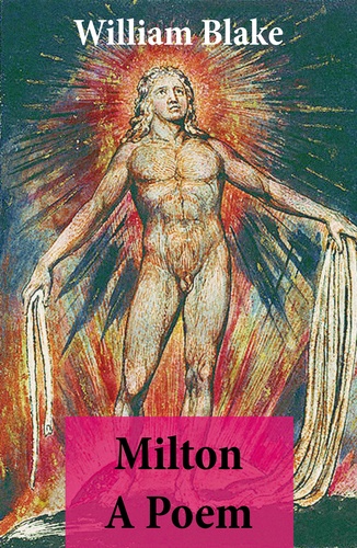 William Blake - Milton A Poem (Illuminated Manuscript with the Original Illustrations of William Blake).