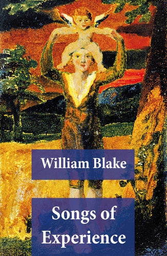 William Blake - Songs of Experience (Illuminated Manuscript with the Original Illustrations of William Blake).
