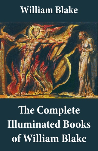 William Blake - The Complete Illuminated Books of William Blake (Unabridged - With All The Original Illustrations).
