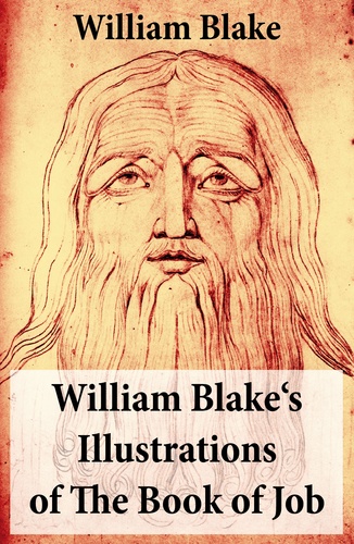William Blake - William Blake's Illustrations of The Book of Job (Illuminated Manuscript with the Original Illustrations of William Blake).