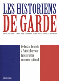William Blanc et Aurore Chéry - Les historiens de garde - De Lorànt Deutsch à Patrick Buisson, la résurgence du roman national.