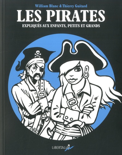 William Blanc et Thierry Guitard - Les pirates expliqués aux enfants - Petits et grands.