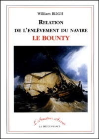 William Bligh - Relation De L'Enlevement Du Navire Le Bounty.