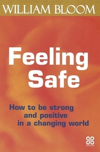 William Bloom - Feeling Safe - How to be strong and positive in a changing world.