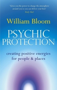 William Bloom - Psychic Protection - Creating positive energies for people and places.