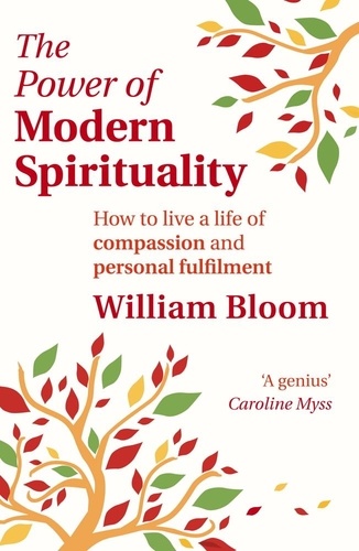 The Power Of Modern Spirituality. How to Live a Life of Compassion and Personal Fulfilment