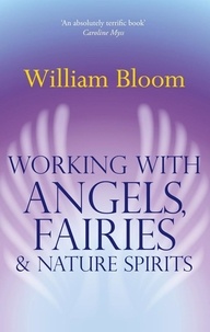 William Bloom - Working With Angels, Fairies And Nature Spirits.