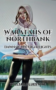  William Bluestone - Waratahs of North Bank; Dawn of the Nightlights - Waratah's of North Bank, #1.