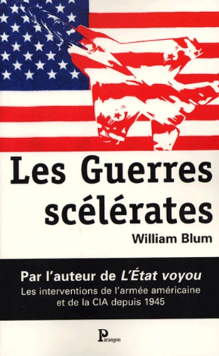 William Blum - Les Guerres scélérates - Les interventions de l'armée américaine et de la CIA depuis 1945.