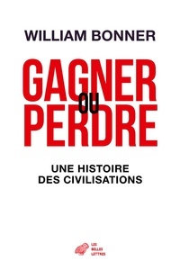 William Bonner - Gagner ou perdre - Une histoire des civilisations.