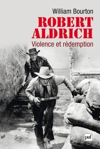 William Bourton - Robert Aldrich : Violence et rédemption.