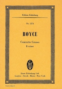 William Boyce - Eulenburg Miniature Scores  : Concerto grosso Si mineur - 2 violins, cello and string orchestra. Partition d'étude..