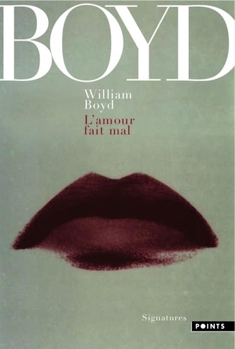 William Boyd - L'amour fait mal - Et autres nouvelles.