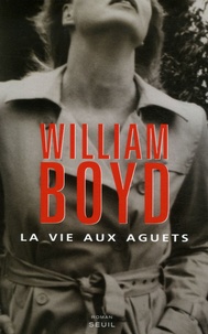 William Boyd - La vie aux aguets.
