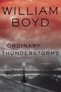 William Boyd - Ordinary Thunderstorms - A Novel.