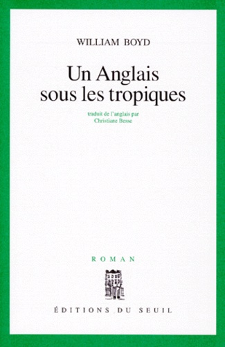 William Boyd - Un Anglais sous les tropiques.