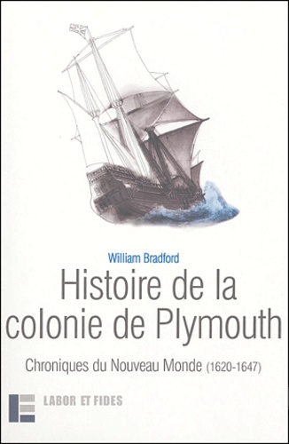 William Bradford - Histoire de la colonie de Plymouth - Chroniques du Nouveau Monde (1620-1647).