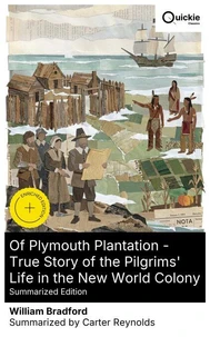 Of Plymouth Plantation - True Story of the Pilgrims' Life in the New World Colony (Summarized Edition)