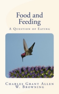 William Browning et Charles Grant Allen - Food and Feeding - A Question of Eating.