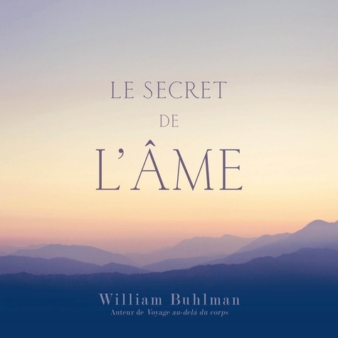 William Buhlman et René Gagnon - Le secret de l'âme - Le secret de l'âme.