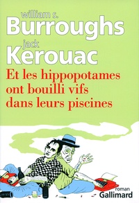 William Burroughs et Jack Kerouac - Et les hippopotames ont bouilli vifs dans leurs piscines.