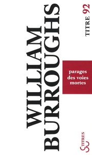William Burroughs - Parages des voies mortes.