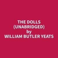 William Butler Yeats et Steven Haffling - The Dolls (Unabridged).
