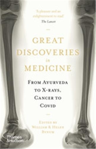 William Bynum - Great Discoveries in Medicine - From Ayurveda to X-rays, Cancer to Covid.
