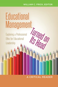 William c. Frick - Educational Management Turned on Its Head - Exploring a Professional Ethic for Educational Leadership- A Critical Reader.