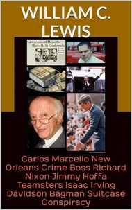 Carlos Marcello New Orleans Crime Boss Richard Nixon Jimmy Hoffa Teamsters Isaac Irving Davidson Bagman Suitcase Conspiracy