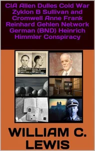 CIA Allen Dulles Cold War Zyklon B Sullivan and Cromwell Anne Frank Reinhard Gehlen Network German (BND) Heinrich Himmler Conspiracy