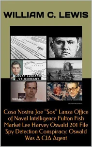 Cosa Nostra Joe "Sox" Lanza Office of Naval Intelligence Fulton Fish Market Lee Harvey Oswald 201 File Spy Detection Conspiracy: Oswald Was A CIA Agent