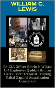 Ex-CIA Officer Edwin P. Wilson C-4 Explosives Qaddafi Hitman Green Beret Terrorist Training Faisal Zagallai Assassination Conspiracy