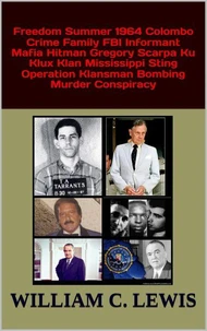 Freedom Summer 1964 Colombo Crime Family FBI Informant Mafia Hitman Gregory Scarpa Ku Klux Klan Mississippi Sting Operation Klansman Bombing Murder Conspiracy