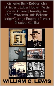 Gangster Bank Robber John Dillinger J. Edgar Hoover Melvin Purvis Bureau of Investigation (BOI) Wisconsin Little Bohemia Lodge Chicago Biograph Theater Shootout Conflict