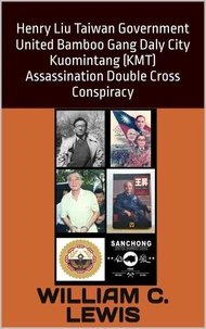 Henry Liu Taiwan Government United Bamboo Gang Daly City Kuomintang (KMT) Assassination Double Cross Conspiracy