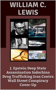 J. Epstein Deep State Assassination Indochina Drug Trafficking Iran Contra Wall Street Conspiracy Cover-Up