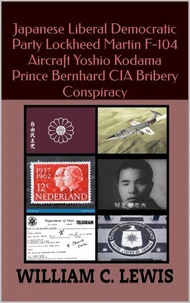 Japanese Liberal Democratic Party Lockheed Martin F-104 Aircraft Yoshio Kodama Prince Bernhard CIA Bribery Conspiracy