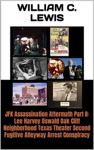 JFK Assassination Aftermath Part II: Lee Harvey Oswald Oak Cliff Neighborhood Texas Theater Second Fugitive Alleyway Arrest Conspiracy