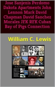 Jose Sanjenis Perdomo Dakota Apartments John Lennon Mark David Chapman David Sanchez Morales JFK RFK Cuban Bay of Pigs Connection
