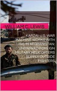 Karzai: U.S. War Machine Works With ISIS in Afghanistan: Unmarked Foreign Military Helicopters Supply Outside Fighters