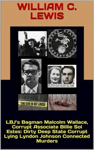 LBJ’s Bagman Malcolm Wallace, Corrupt Associate Billie Sol Estes: Dirty Deep State Corrupt Lying Lyndon Johnson Connected Murders