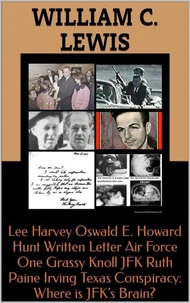 Lee Harvey Oswald E. Howard Hunt Written Letter Air Force One Grassy Knoll JFK Ruth Paine Irving Texas Conspiracy: Where is JFK’s Brain?