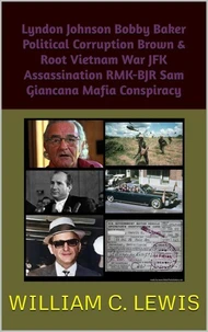 Lyndon Johnson Bobby Baker Political Corruption Brown & Root Vietnam War JFK Assassination RMK-BJR Sam Giancana Mafia Conspiracy