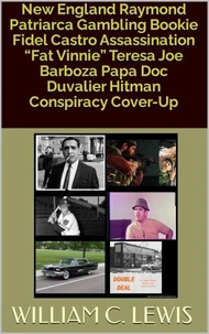 New England Raymond Patriarca Gambling Bookie Fidel Castro Assassination “Fat Vinnie” Teresa Joe Barboza Papa Doc Duvalier Hitman Conspiracy Cover-Up