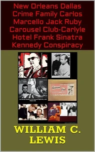 New Orleans Dallas Crime Family Carlos Marcello Jack Ruby Carousel Club-Carlyle Hotel Frank Sinatra Kennedy Conspiracy